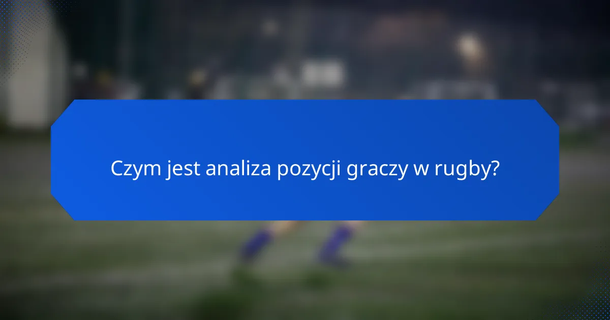 Czym jest analiza pozycji graczy w rugby?