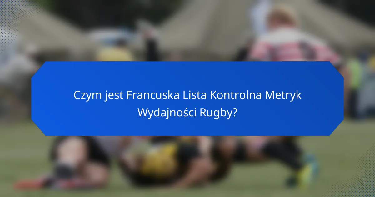 Czym jest Francuska Lista Kontrolna Metryk Wydajności Rugby?