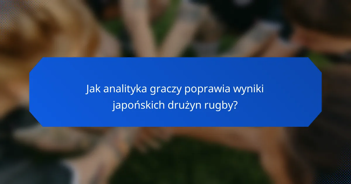 Jak analityka graczy poprawia wyniki japońskich drużyn rugby?