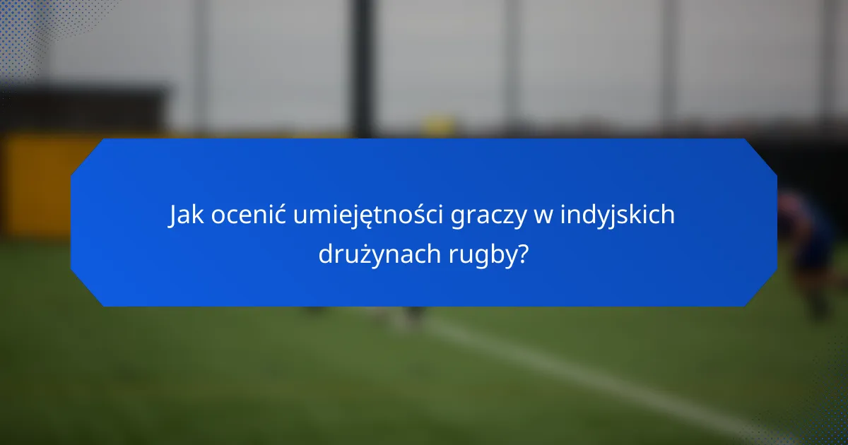 Jak ocenić umiejętności graczy w indyjskich drużynach rugby?