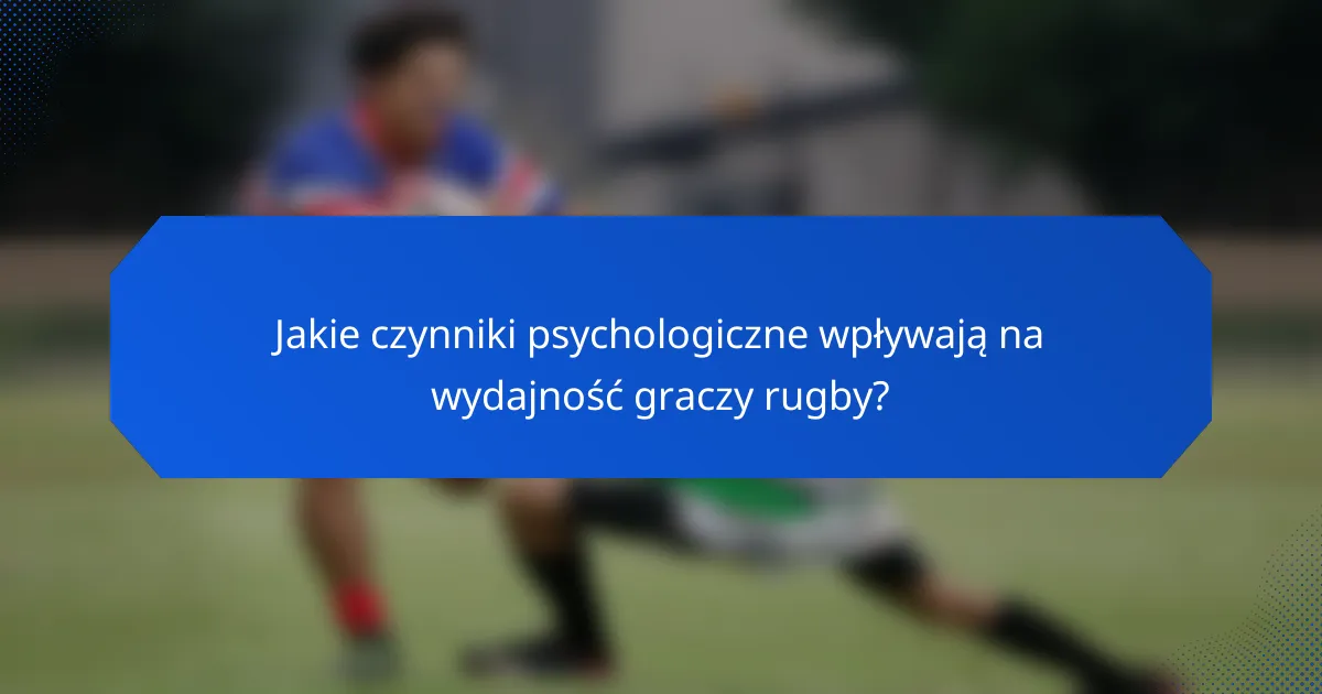 Jakie czynniki psychologiczne wpływają na wydajność graczy rugby?
