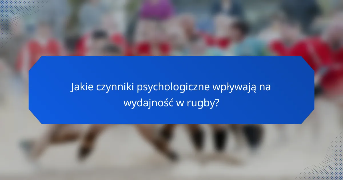 Jakie czynniki psychologiczne wpływają na wydajność w rugby?