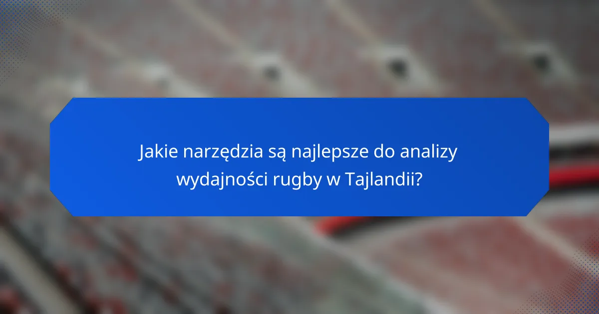 Jakie narzędzia są najlepsze do analizy wydajności rugby w Tajlandii?