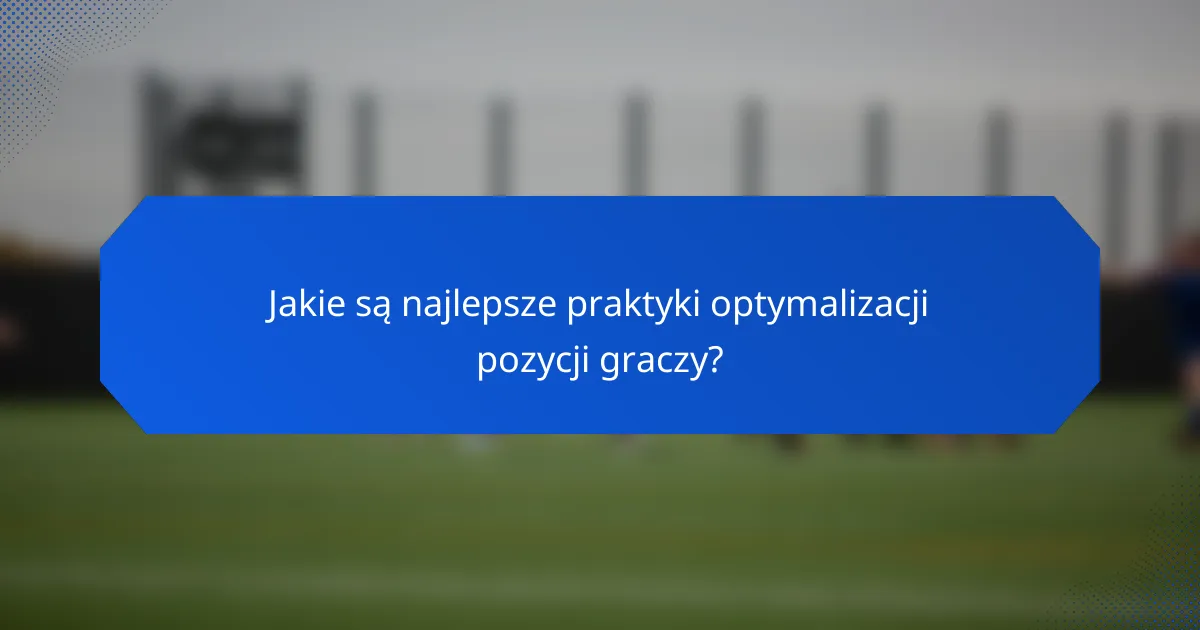 Jakie są najlepsze praktyki optymalizacji pozycji graczy?