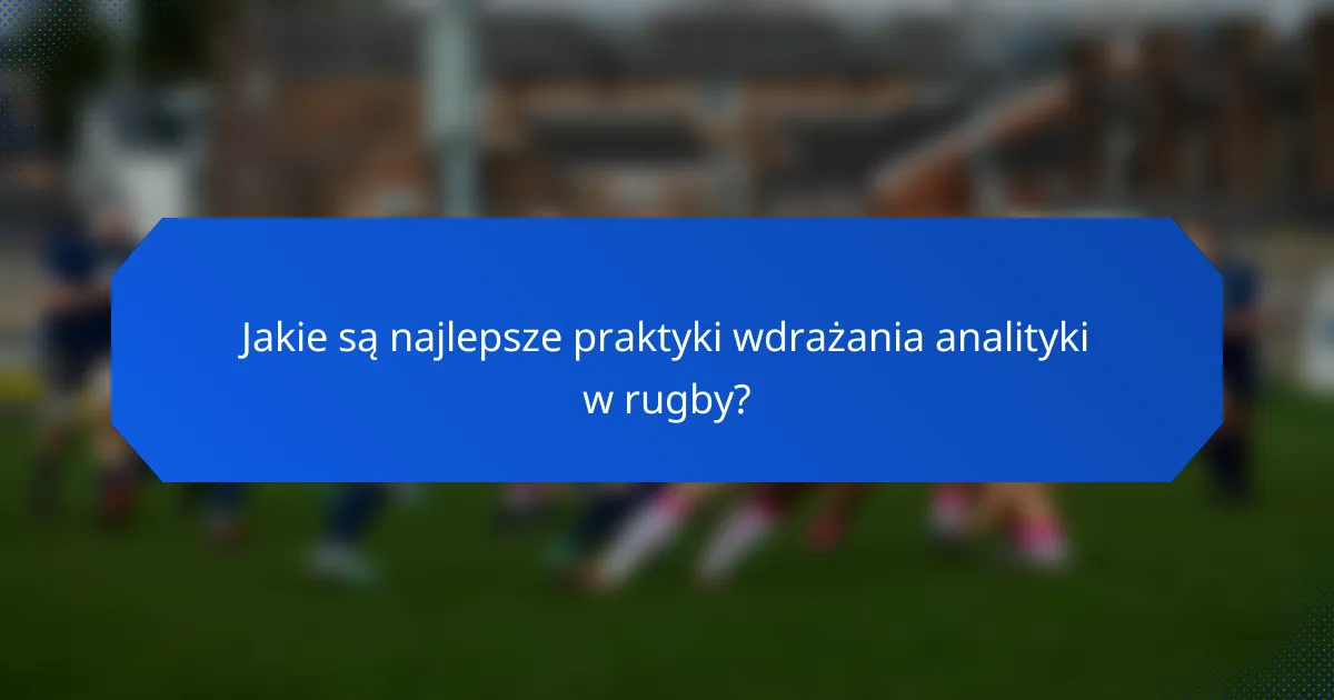 Jakie są najlepsze praktyki wdrażania analityki w rugby?
