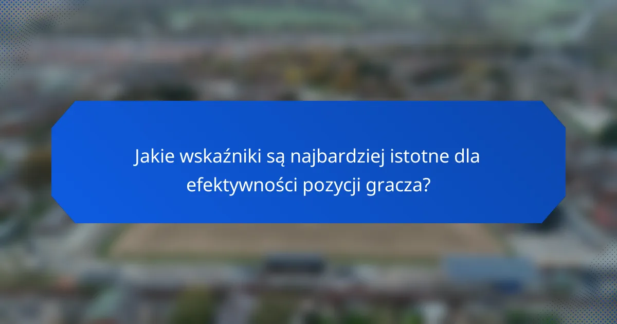 Jakie wskaźniki są najbardziej istotne dla efektywności pozycji gracza?